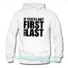 if you are not first you’re last hoodie