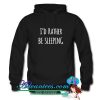 i’d rather be sleeping hoodie