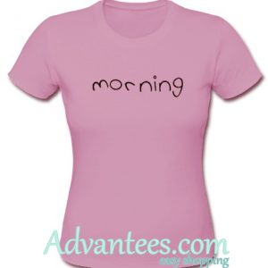 morning t shirt