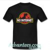 no internet t shirt