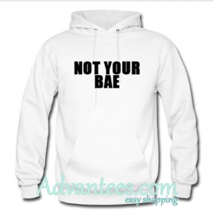 not your bae hoodie