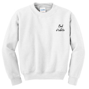 bad habits sweatshirt