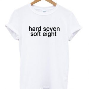 hard seven soft eight t-shirt