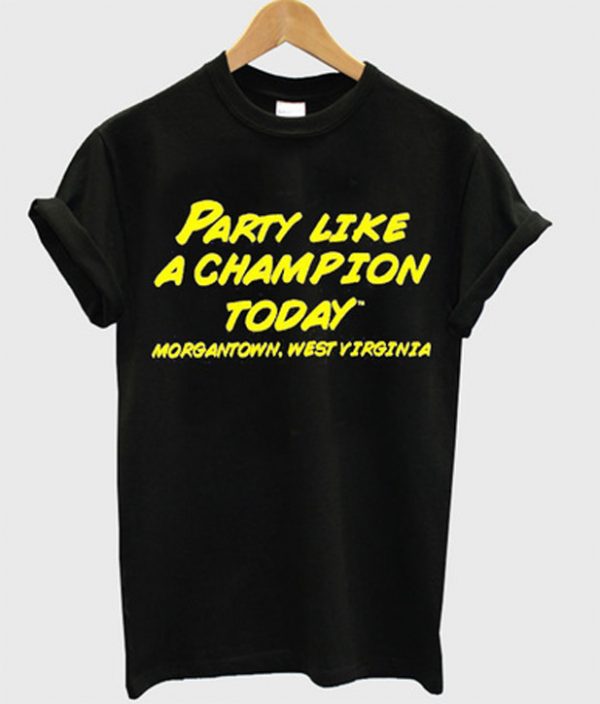 party like a champion today t-shirt