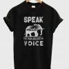 speak for tjose who have no voice t-shirt