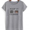 keep it classic t-shirt