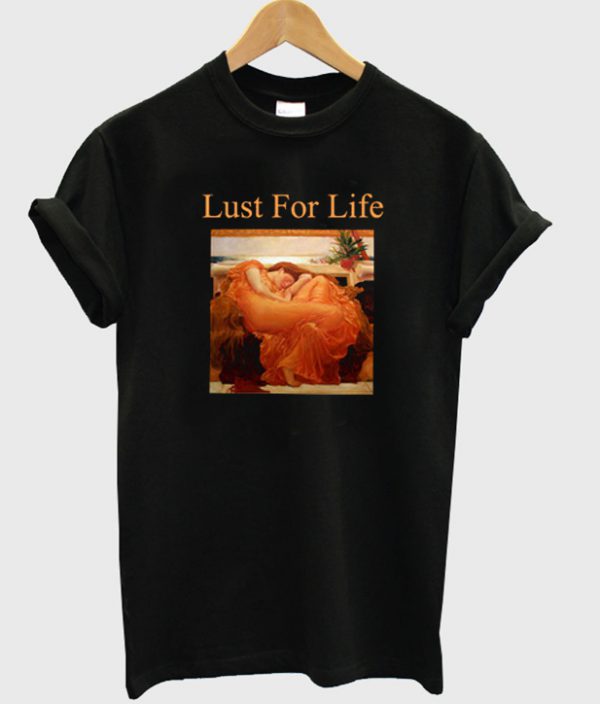 lust for life t-shirt