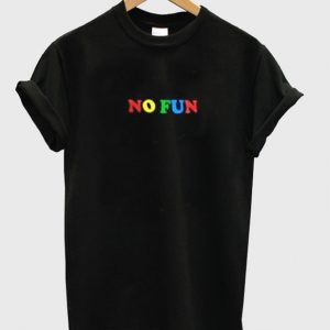 no fun t-shirt