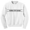 take it easy sweatshirt