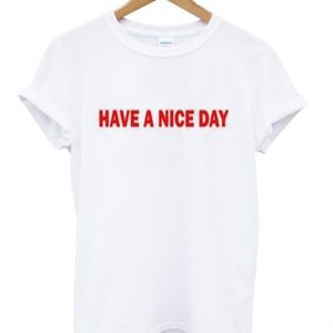 have a nice day t-shirt