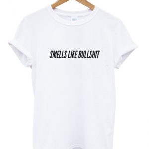 smells like bullshit t-shirt