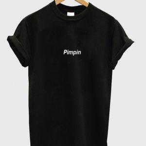 pimpin t-shirt