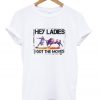 hey ladies i got the moves t-shirt