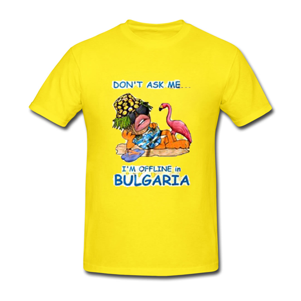 don't ask me i'm offline in bulgaria tshirt