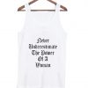 never underestimate the power of a woman tank top