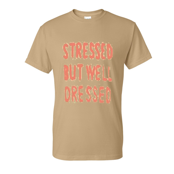 stressed but well dressed tshirt