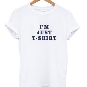 i'm just t-shirt