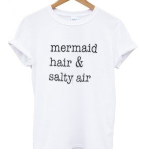 mermaid hair & salty air t-shirt