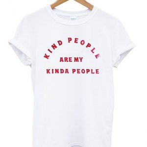 kind people are my kinda people t-shirt