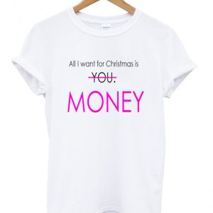 all i want for christmas is money t-shirt