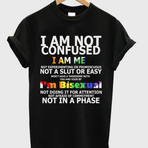 i am not confused t-shirt