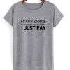 i can't dance i just pay t-shirt