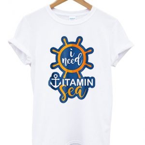 i need vitamin sea t-shirt