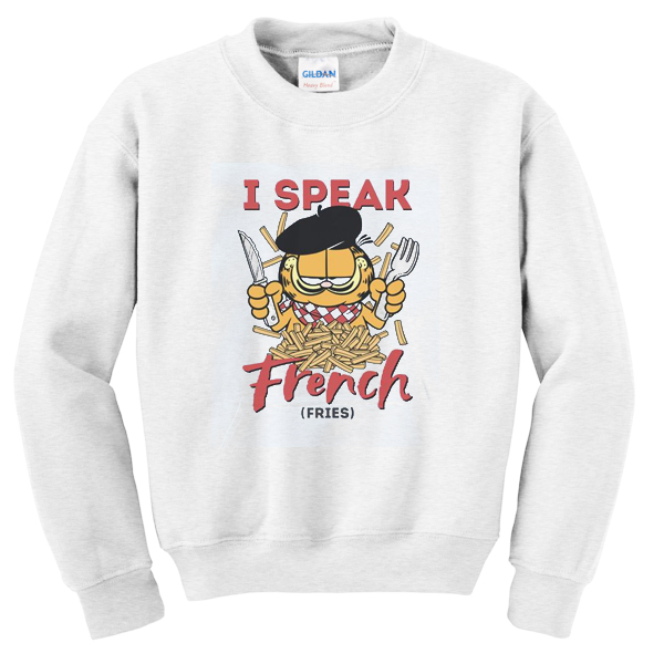 i speak french fries sweatshirt