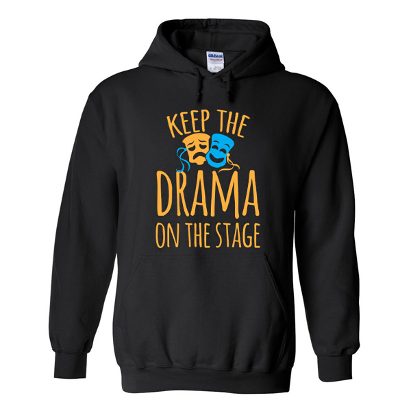 keep the drama on the stage hoodie