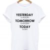 life quote yesterday is history t-shirt