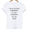 never too tired to dance t-shirt