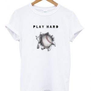 play hard t-shirt