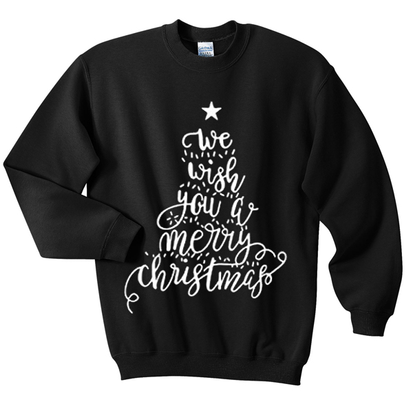 we wish you a merry christmas sweatshirt