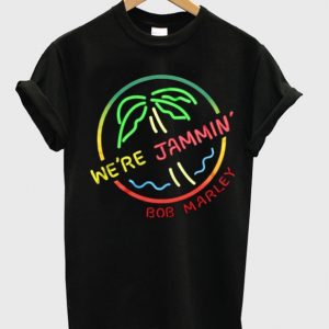 we're jammin' bob marley t-shirt