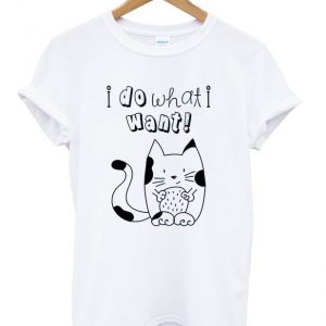 i do what i want t-shirt