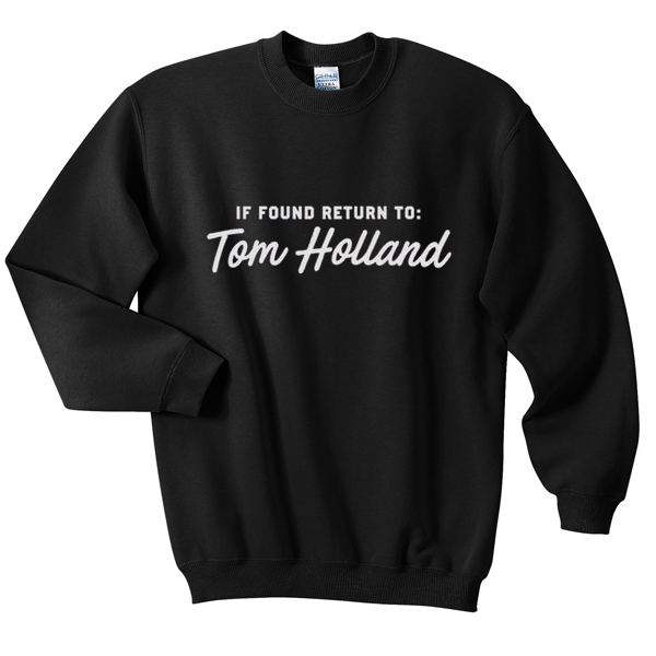 if found return to tom holland sweatshirt