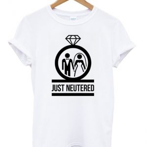 just neutered t-shirt