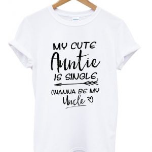 my cute auntie is single t-shirt