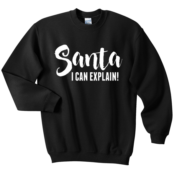 santa i can explain sweatshirt