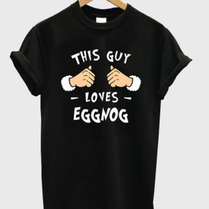 this guy loves eggnog t-shirt