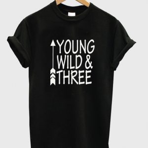 young wild and three t-shirt