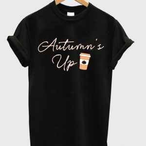 autumn's up t-shirt