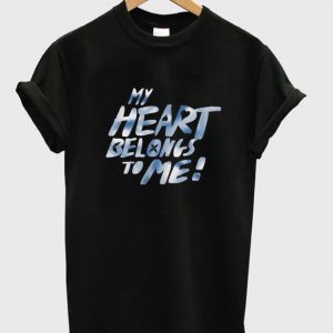 my heart belongs to me t-shirt