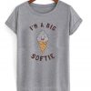 i'm a big softie t-shirt