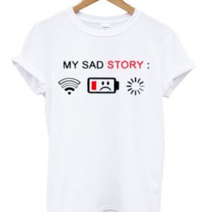 my sad story t-shirt