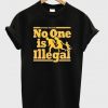 no one is illegal t-shirt