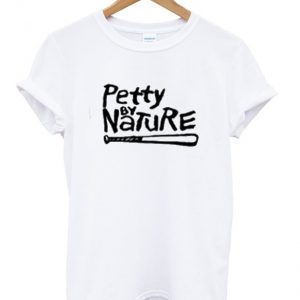 petty by nature t-shirt