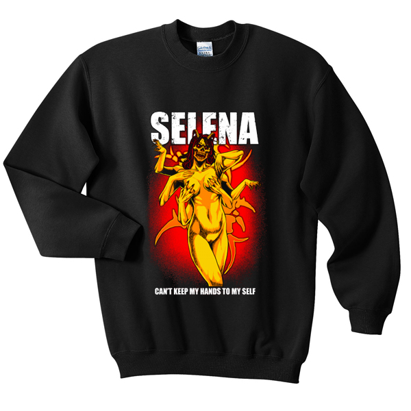selena can't keep my hands to my self sweatshirt