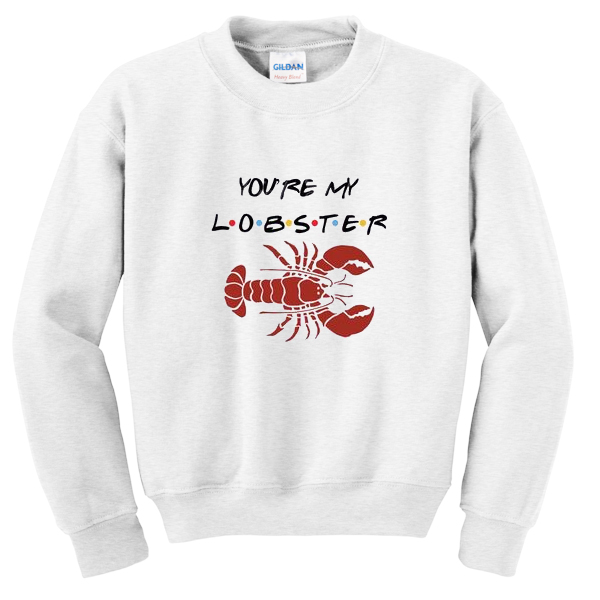 you're my lobster sweatshirt