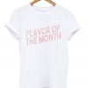 flavor of the month t-shirt